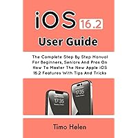 iOS 16.2 User Guide: The Complete Step By Step Manual For Beginners, Seniors And Pros On How To Master The New Apple iOS 16.2 Features With Tips And Tricks iOS 16.2 User Guide: The Complete Step By Step Manual For Beginners, Seniors And Pros On How To Master The New Apple iOS 16.2 Features With Tips And Tricks Paperback Kindle