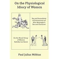 On the Physiological Idiocy of Women