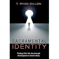 Sacramental Identity: Finding Who We Are through Participation in God's Story Sacramental Identity: Finding Who We Are through Participation in God's Story Paperback Kindle