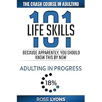 Life Skills 101: The Crash Course in Adulting - Because Apparently You Should Know This By Now - Gifts for Birthdays, Teens, Graduation, 18th ... College Freshmen (The Adulting Adventure)