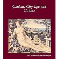 Gardens, City Life and Culture: A World Tour (Dumbarton Oaks Other Titles in Garden History) Gardens, City Life and Culture: A World Tour (Dumbarton Oaks Other Titles in Garden History) Paperback Mass Market Paperback