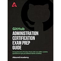 GitHub Administration Certification Exam Prep Guide: Comprehensive Practice Tests with over 200+ realistic questions to get you GitHub Admin certified GitHub Administration Certification Exam Prep Guide: Comprehensive Practice Tests with over 200+ realistic questions to get you GitHub Admin certified Kindle Hardcover Paperback