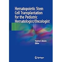 Hematopoietic Stem Cell Transplantation for the Pediatric Hematologist/Oncologist Hematopoietic Stem Cell Transplantation for the Pediatric Hematologist/Oncologist Kindle Hardcover Paperback