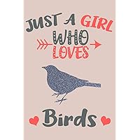 Just A Girl Who Loves Birds Journal: Birds Lover Gifts for Girls, Funny Bird Notebook, Gift for Bird Lovers