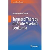 Targeted Therapy of Acute Myeloid Leukemia (Current Cancer Research) Targeted Therapy of Acute Myeloid Leukemia (Current Cancer Research) Kindle Hardcover Paperback