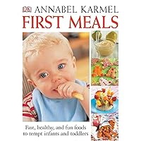First Meals Revised: Fast, healthy, and fun foods to tempt infants and toddlers First Meals Revised: Fast, healthy, and fun foods to tempt infants and toddlers Hardcover