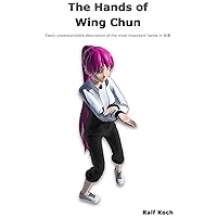 The hands of Wing Chun: Easily understandable description of the most important hands in Wing Chun (Wing Chun Essentials Book 1) The hands of Wing Chun: Easily understandable description of the most important hands in Wing Chun (Wing Chun Essentials Book 1) Kindle Hardcover Paperback