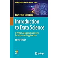Introduction to Data Science: A Python Approach to Concepts, Techniques and Applications (Undergraduate Topics in Computer Science) Introduction to Data Science: A Python Approach to Concepts, Techniques and Applications (Undergraduate Topics in Computer Science) Kindle Paperback