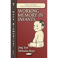 Working Memory in Infants (Pregnancy and Infants: Medical, Psychological and Social Issues) Working Memory in Infants (Pregnancy and Infants: Medical, Psychological and Social Issues) Paperback