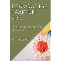 Eenvoudige Taarten 2022: Heerlijke Recepten Voor Beginners (Dutch Edition)
