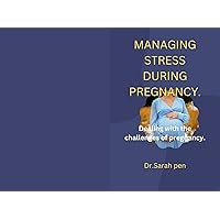 Managing stress during pregnancy: Dealing with the challenges of pregnancy Managing stress during pregnancy: Dealing with the challenges of pregnancy Kindle Paperback
