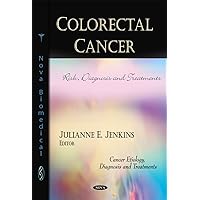 Colorectal Cancer: Risk, Diagnosis and Treatments (Cancer Etiology, Diagnosis and Treatments) Colorectal Cancer: Risk, Diagnosis and Treatments (Cancer Etiology, Diagnosis and Treatments) Hardcover