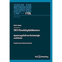DLT-Handelsplattformen: Spannungsfeld von Technologie und Recht (German Edition) DLT-Handelsplattformen: Spannungsfeld von Technologie und Recht (German Edition) Kindle