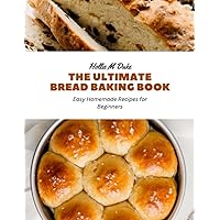 The Ultimate Bread Baking Book: Easy Homemade Recipes for Beginners