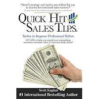 Quick Hit Sales TIPS: Tactics to Improve Professional Sellers: 10 Tips to Help You Outsell Your Competition, Maximize Customer Value, & Win More Deals, Faster! Quick Hit Sales TIPS: Tactics to Improve Professional Sellers: 10 Tips to Help You Outsell Your Competition, Maximize Customer Value, & Win More Deals, Faster! Paperback Kindle