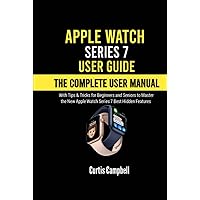 Apple Watch Series 7 User Guide: The Complete User Manual with Tips & Tricks for Beginners and Seniors to Master the New Apple Watch Series 7 Best Hidden Features Apple Watch Series 7 User Guide: The Complete User Manual with Tips & Tricks for Beginners and Seniors to Master the New Apple Watch Series 7 Best Hidden Features Kindle Hardcover Paperback