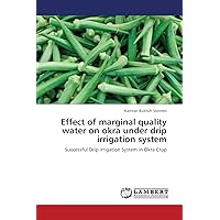 Effect of marginal quality water on okra under drip irrigation system: Successful Drip irrigation System in Okra Crop Effect of marginal quality water on okra under drip irrigation system: Successful Drip irrigation System in Okra Crop Paperback