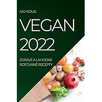 Vegan 2022: Zdravé a Lahodné Rostlinné Recepty (Czech Edition)