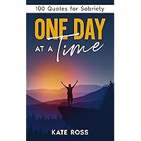 One Day at a Time: 100 Quotes for Sobriety (Quit Lit Alcohol Books) One Day at a Time: 100 Quotes for Sobriety (Quit Lit Alcohol Books) Paperback Kindle