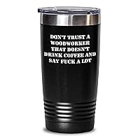 Woodworker Tumbler - Don't Trust A Woodworker Who Doesn't Drink Coffee Funny 30oz Stainless Steel Tumbler with Lid - Gifts from Woodworker for Birthday Unique Gifts