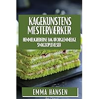 Kagekunstens Mesterværker: Hemmelighederne bag Uforglemmelige Smagsoplevelser (Danish Edition)