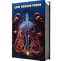 Low Sodium Foods: Explore a list of low-sodium foods suitable for managing sodium intake. Learn how to reduce sodium consumption and support heart health. Low Sodium Foods: Explore a list of low-sodium foods suitable for managing sodium intake. Learn how to reduce sodium consumption and support heart health. Paperback