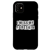 iPhone 11 I Miss My Foreskin Case