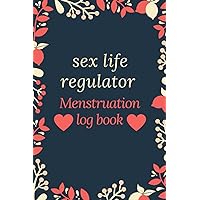 sex life regulator Menstruation: Organizing our sex life by recording and monitoring the cycle (following menstruation, ovulation day, fertile period, ... system in general / log book 6 x 9