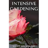 INTENSIVE GARDENING : All You Need To Know About Pesticide-Free Methods For Restoring Soil Nutrients INTENSIVE GARDENING : All You Need To Know About Pesticide-Free Methods For Restoring Soil Nutrients Kindle Paperback