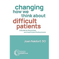 Changing How We Think about Difficult Patients: A Guide for Physicians and Healthcare Professionals Changing How We Think about Difficult Patients: A Guide for Physicians and Healthcare Professionals Paperback Kindle Audible Audiobook
