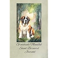 Gratitude Mindful Saint Bernard Journal: Being Grateful And Mindful Can Have Numerous Positive Effects On Mental Emotional And Even Physical Well-Being