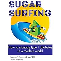 Sugar Surfing: How to manage type 1 diabetes in a modern world Sugar Surfing: How to manage type 1 diabetes in a modern world Kindle Paperback