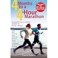 Four Months to a Four-Hour Marathon: Everything a Runner Needs to Know About Gear, Diet, Training, Pace, Mind-set, Burnout, Shoes, Fluids, Schedules, Goals, & Race Day, Revised Four Months to a Four-Hour Marathon: Everything a Runner Needs to Know About Gear, Diet, Training, Pace, Mind-set, Burnout, Shoes, Fluids, Schedules, Goals, & Race Day, Revised Paperback Kindle