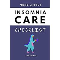 Your Weekly Insomnia Care Checklist, 5 Year Edition: Your 5 Year Weekly Insomnia Care Checklist Workbook and Journal to Help You Manage and Improve ... and Improve the Quality of Your Life! 🌟