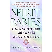 Spirit Babies: How to Communicate with the Child You're Meant to Have Spirit Babies: How to Communicate with the Child You're Meant to Have Paperback Audible Audiobook Kindle Spiral-bound