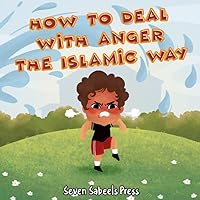 How To Deal With Anger The Islamic Way: Islamic Book For Kids & Toddlers: Children's Picture Book On Anger Management, Feelings & Emotions: Islam for ... (The Islamic Way (Books For Muslim Kids)) How To Deal With Anger The Islamic Way: Islamic Book For Kids & Toddlers: Children's Picture Book On Anger Management, Feelings & Emotions: Islam for ... (The Islamic Way (Books For Muslim Kids)) Paperback Kindle