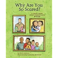 Why Are You So Scared?: A Child's Book About Parents With PTSD Why Are You So Scared?: A Child's Book About Parents With PTSD Paperback Kindle Hardcover