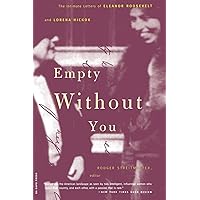 Empty Without You: The Intimate Letters Of Eleanor Roosevelt And Lorena Hickok Empty Without You: The Intimate Letters Of Eleanor Roosevelt And Lorena Hickok Paperback Kindle Hardcover