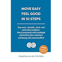 MOVE EASY FEEL GOOD IN 10 STEPS: Stop neck-, shoulder-, back- and pelvic floor problems. Move consciously with Ismakogie and achieve your maximum well-being with minimal effort!