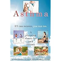Asthma. If I can recover, you can too.: A physician shares his own journey. Asthma. If I can recover, you can too.: A physician shares his own journey. Paperback
