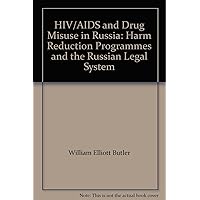 HIV/AIDS and Drug Misuse in Russia: Harm Reduction Programmes and the Russian Legal System HIV/AIDS and Drug Misuse in Russia: Harm Reduction Programmes and the Russian Legal System Hardcover