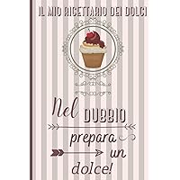 Il mio ricettario dolci: Quaderno personalizzato con 100 ricette da scrivere (con Sommario). Formato 6x9 (15,24 x 22,86 cm). (Italian Edition)