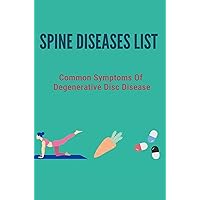 Spine Diseases List: Common Symptoms Of Degenerative Disc Disease