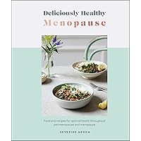 Deliciously Healthy Menopause: Food And Recipes For Optimal Health Throughout Perimenopause And Menopause Deliciously Healthy Menopause: Food And Recipes For Optimal Health Throughout Perimenopause And Menopause Kindle Hardcover