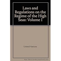 Laws and Regulations on the Regime of the High Seas: Volume I Laws and Regulations on the Regime of the High Seas: Volume I Hardcover