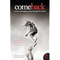 Come Back: A Mother and Daughter's Journey Through Hell and Back (P.S.) Come Back: A Mother and Daughter's Journey Through Hell and Back (P.S.) Paperback Kindle Hardcover