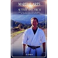 Martial Arts on the Autism Spectrum: Practical Tips from Three Decades of Training Kids and Adults Martial Arts on the Autism Spectrum: Practical Tips from Three Decades of Training Kids and Adults Paperback Kindle