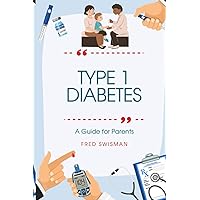 Type 1 Diabetes: A Guide for Parents (Children's Health) Type 1 Diabetes: A Guide for Parents (Children's Health) Paperback Kindle