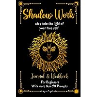 Shadow Work Journal: Shadow Work Prompts Journal and Workbook | Step into the light of your true self | More than 90 Prompts Shadow Workbook to Love Your Inner Child