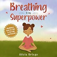 Breathing is My Superpower: Mindfulness Book for Kids to Feel Calm and Peaceful (My Superpower Books)